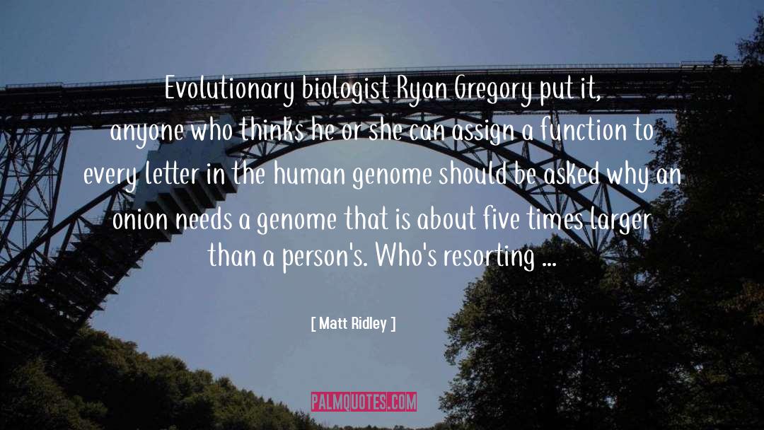 Matt Ridley Quotes: Evolutionary biologist Ryan Gregory put