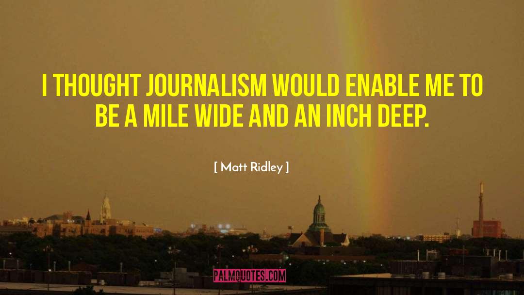 Matt Ridley Quotes: I thought journalism would enable