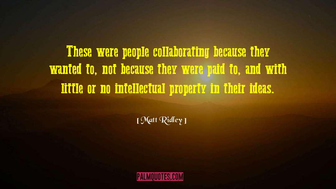 Matt Ridley Quotes: These were people collaborating because