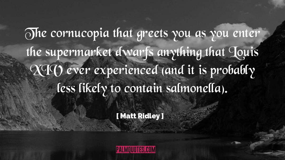 Matt Ridley Quotes: The cornucopia that greets you