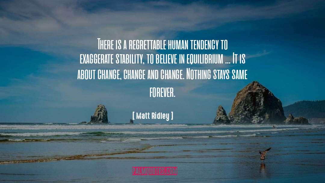 Matt Ridley Quotes: There is a regrettable human