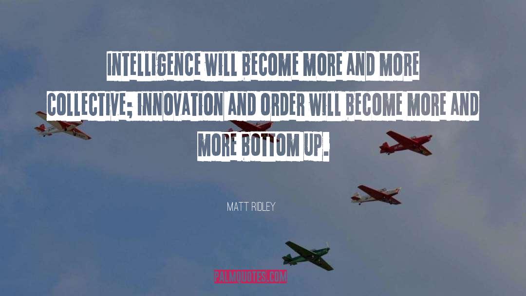 Matt Ridley Quotes: Intelligence will become more and