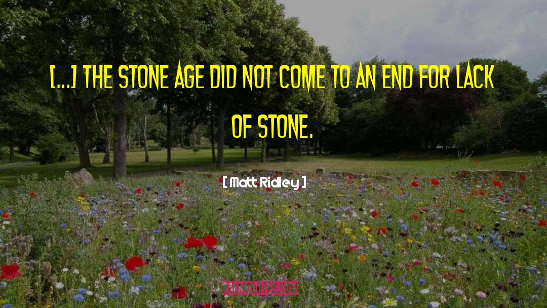 Matt Ridley Quotes: [...] the Stone Age did