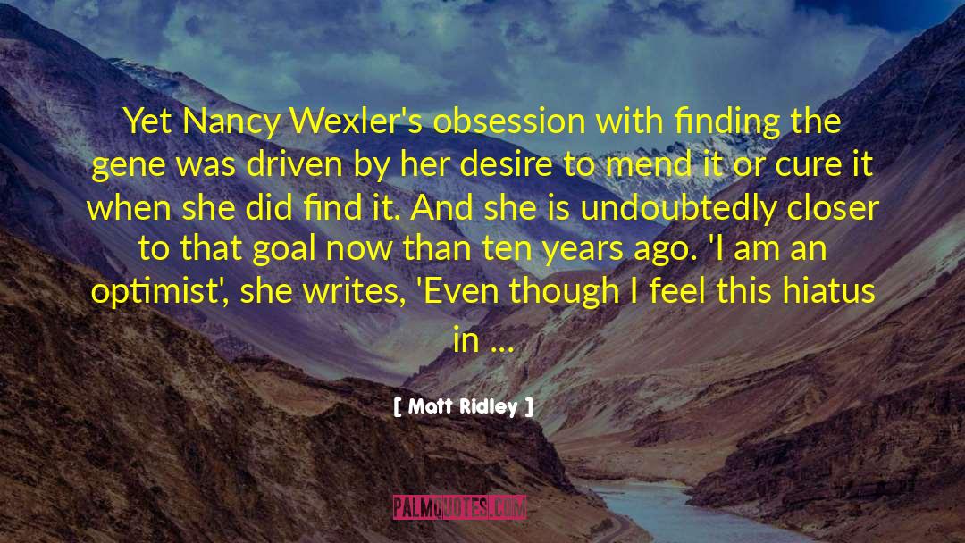 Matt Ridley Quotes: Yet Nancy Wexler's obsession with