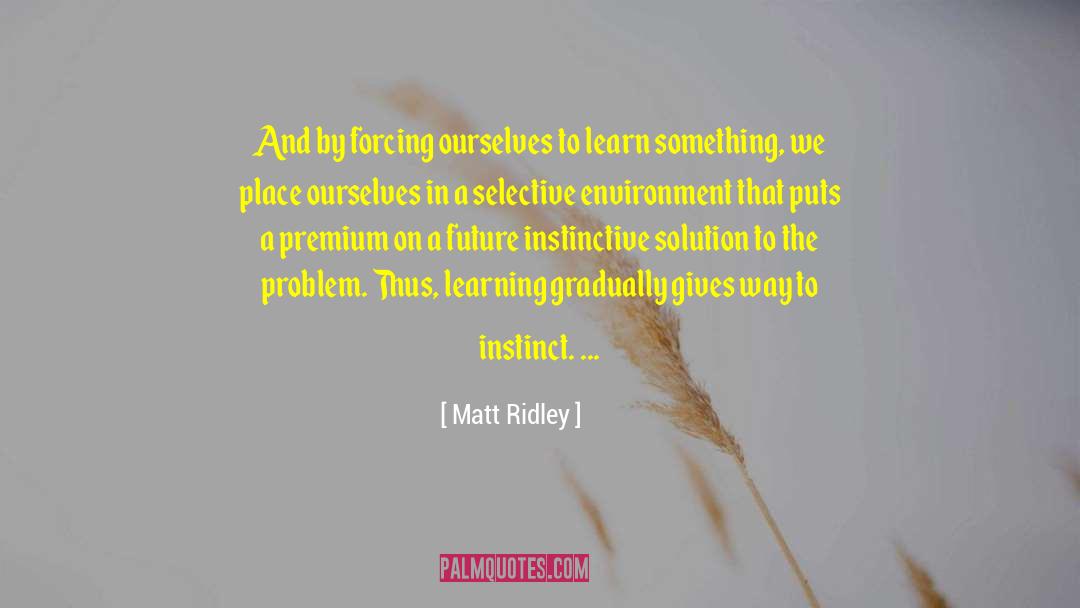 Matt Ridley Quotes: And by forcing ourselves to