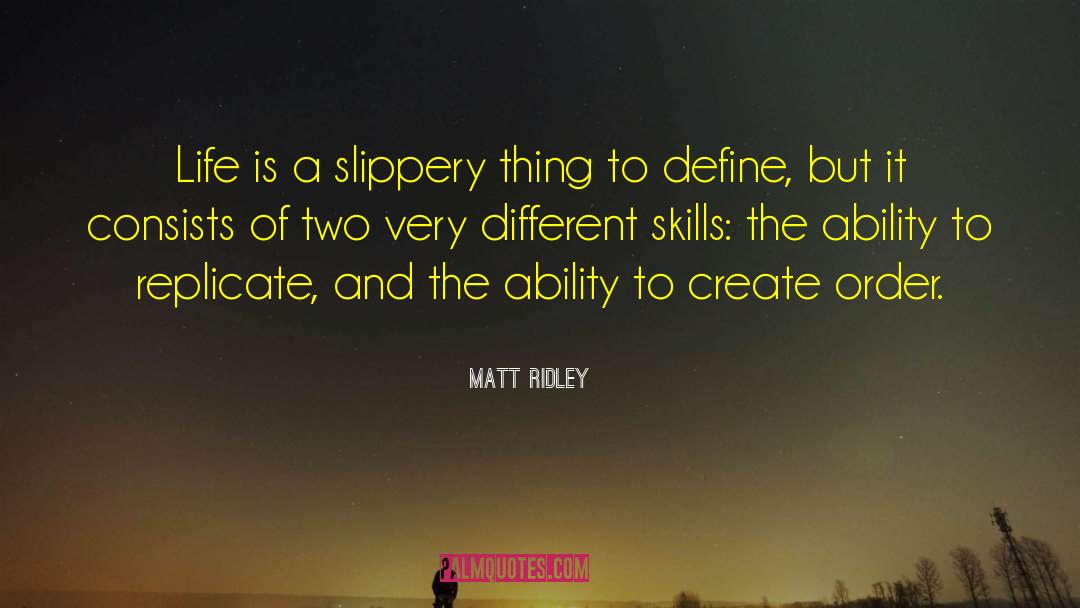 Matt Ridley Quotes: Life is a slippery thing