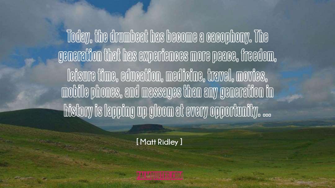 Matt Ridley Quotes: Today, the drumbeat has become