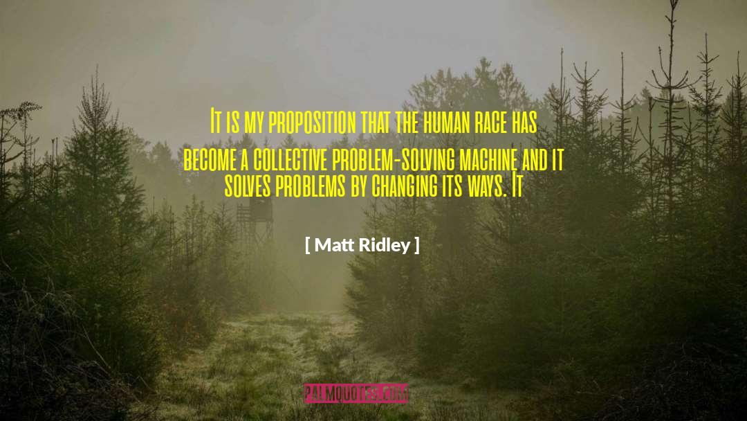 Matt Ridley Quotes: It is my proposition that