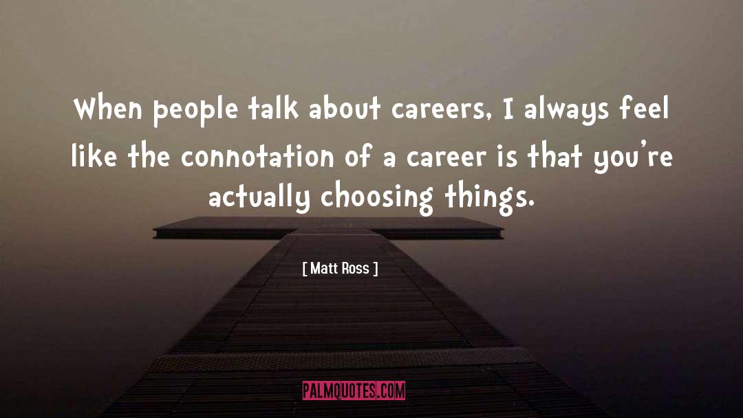 Matt Ross Quotes: When people talk about careers,
