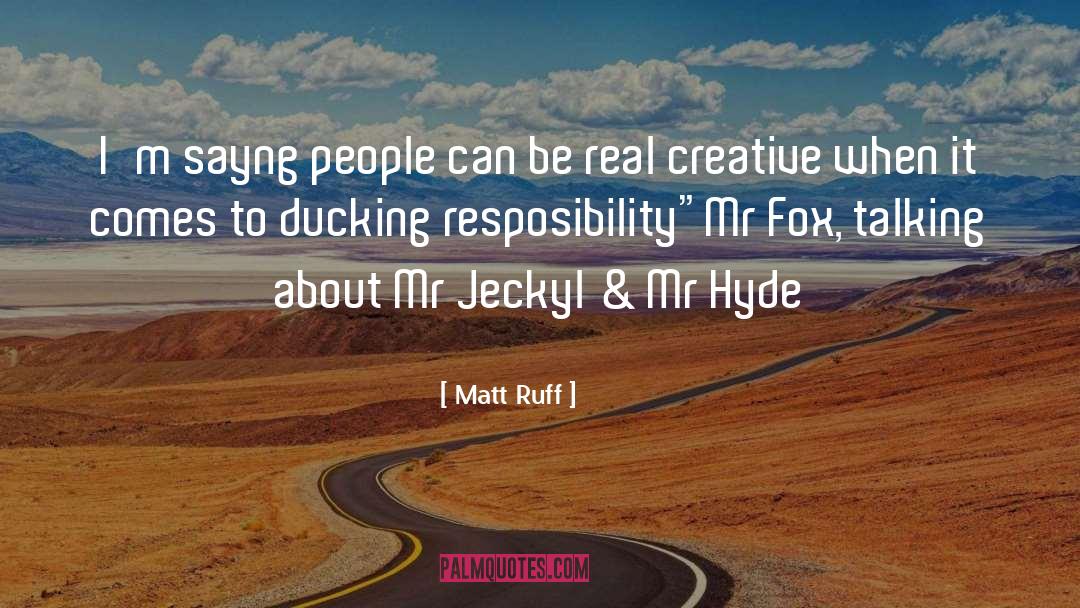 Matt Ruff Quotes: I'm sayng people can be