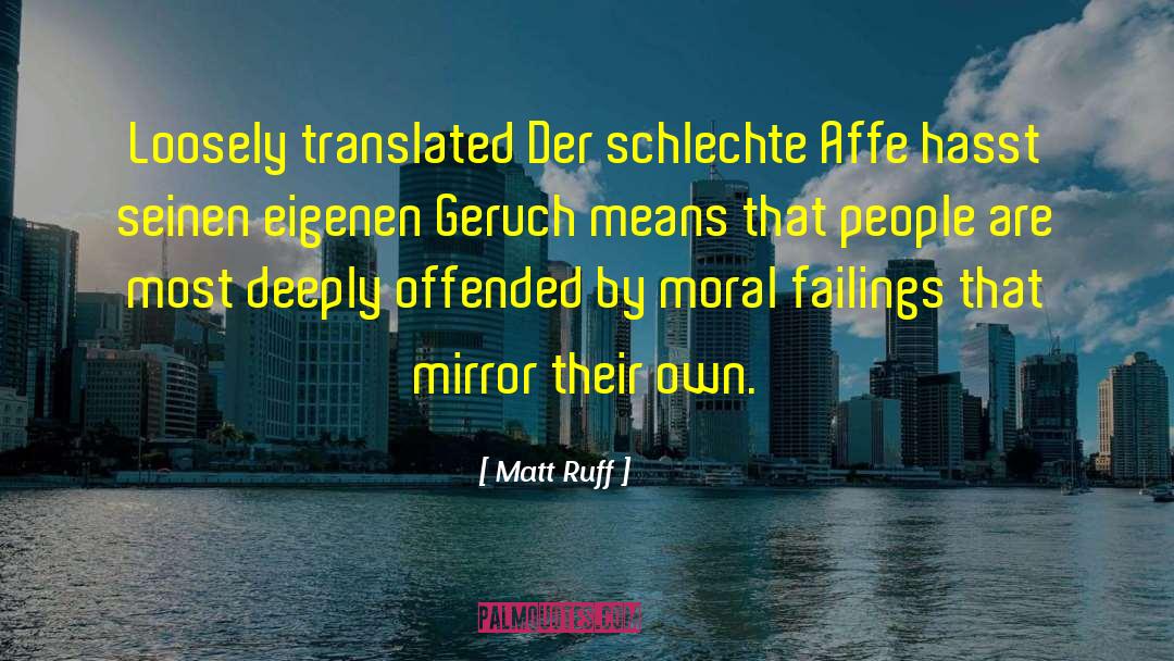 Matt Ruff Quotes: Loosely translated Der schlechte Affe