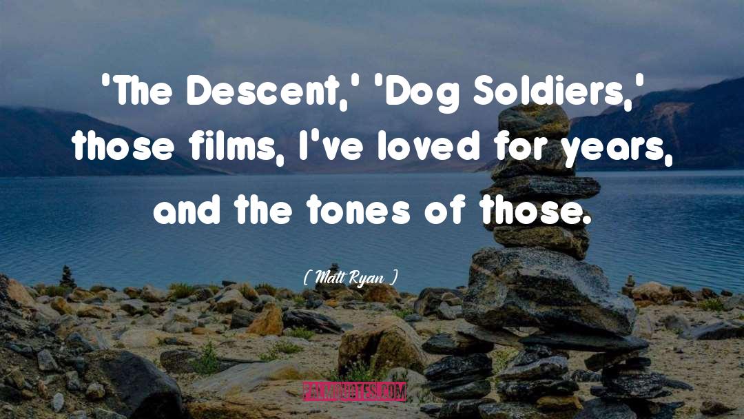 Matt Ryan Quotes: 'The Descent,' 'Dog Soldiers,' those