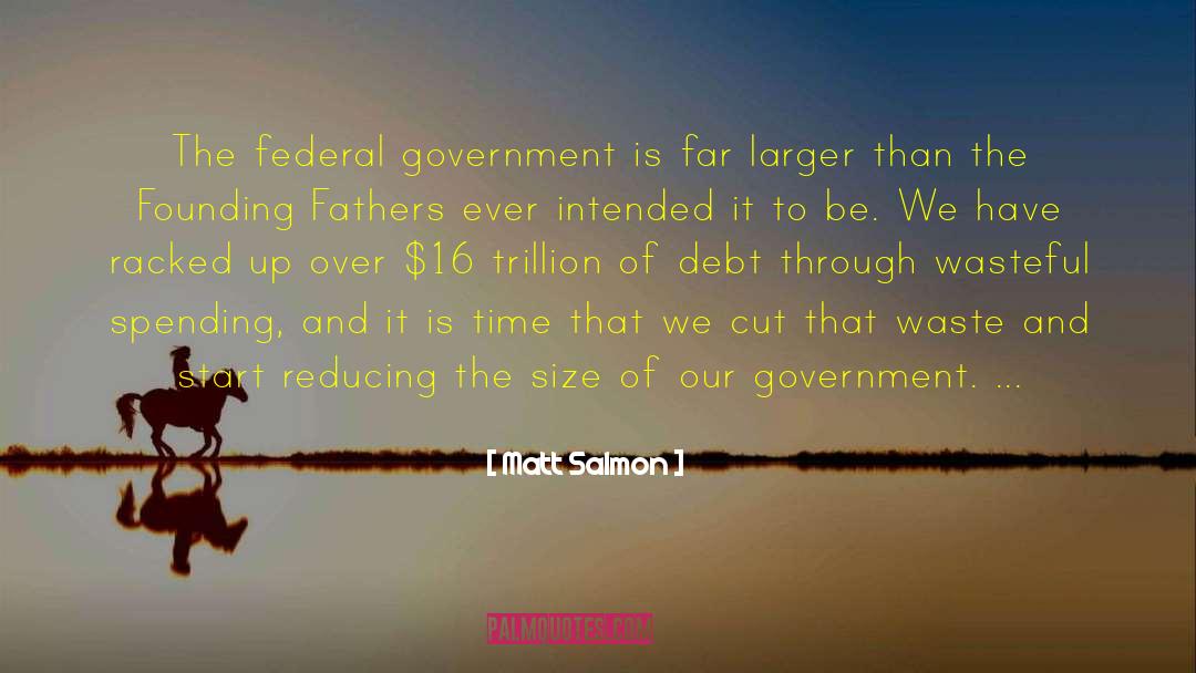 Matt Salmon Quotes: The federal government is far