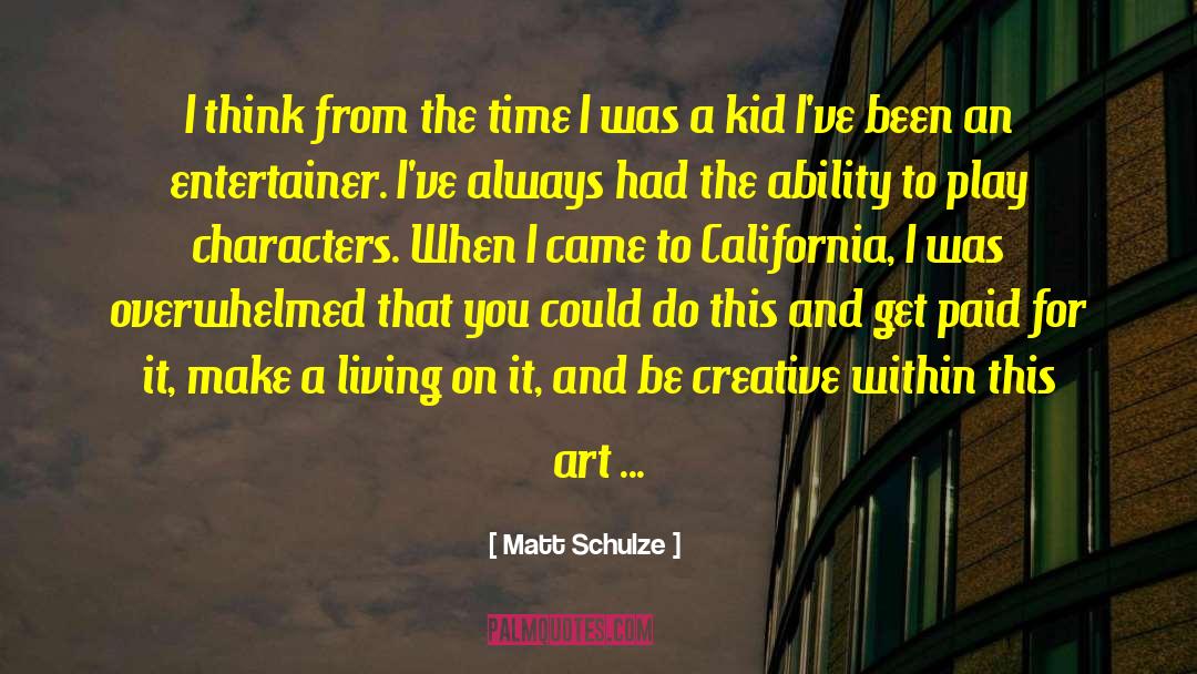 Matt Schulze Quotes: I think from the time