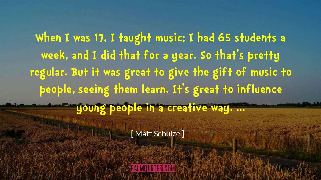 Matt Schulze Quotes: When I was 17, I