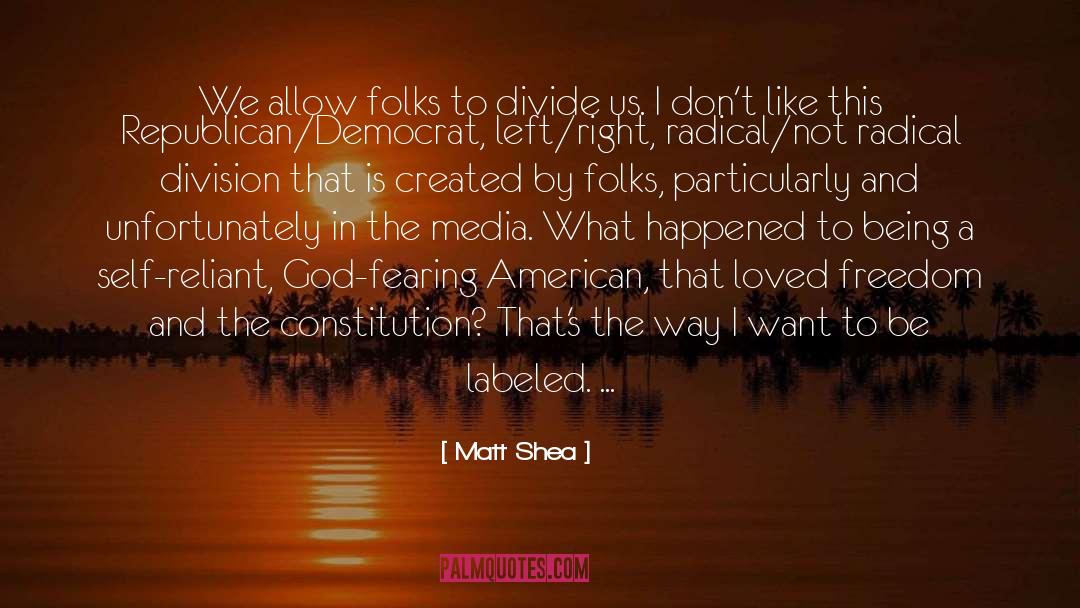 Matt Shea Quotes: We allow folks to divide