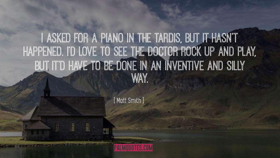 Matt Smith Quotes: I asked for a piano