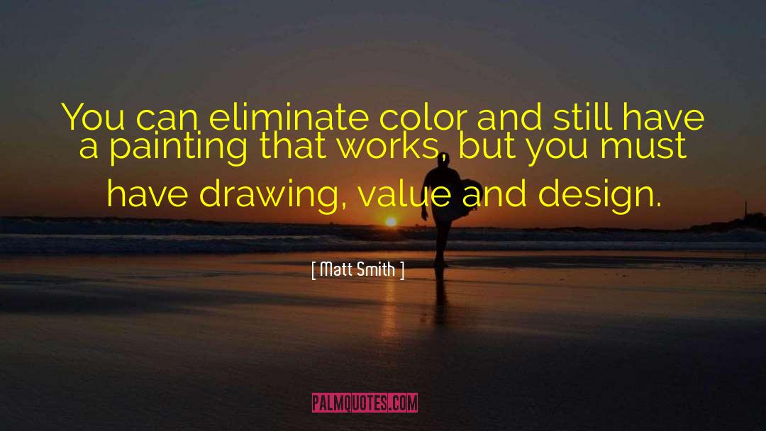 Matt Smith Quotes: You can eliminate color and