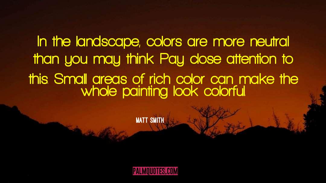 Matt Smith Quotes: In the landscape, colors are