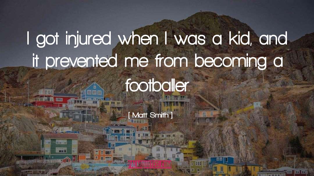 Matt Smith Quotes: I got injured when I