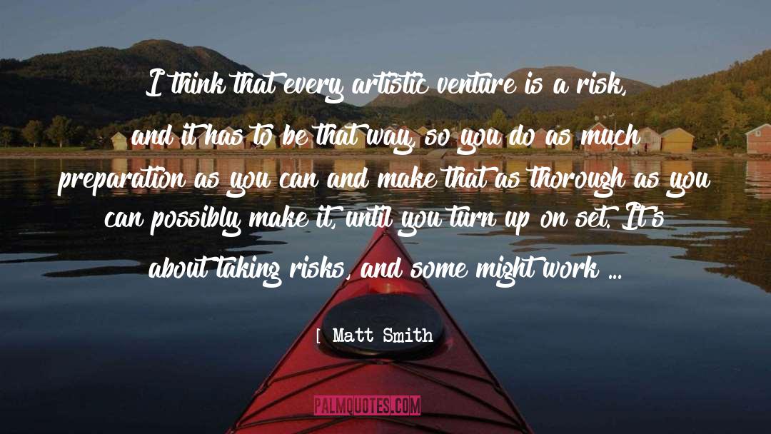 Matt Smith Quotes: I think that every artistic