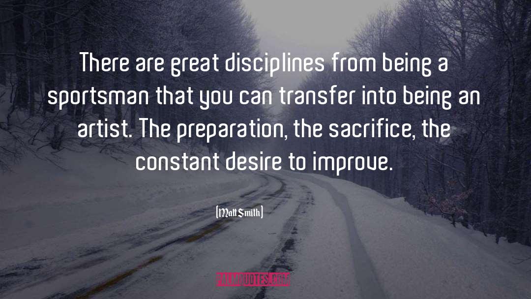 Matt Smith Quotes: There are great disciplines from