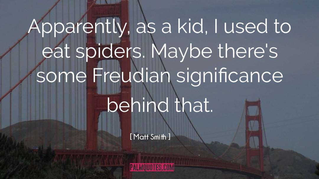 Matt Smith Quotes: Apparently, as a kid, I