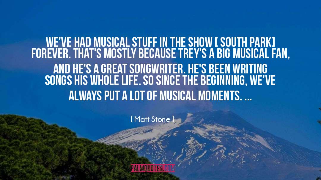 Matt Stone Quotes: We've had musical stuff in