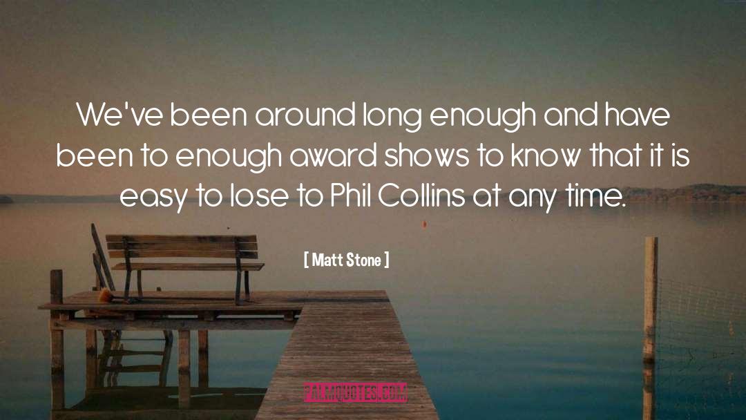 Matt Stone Quotes: We've been around long enough