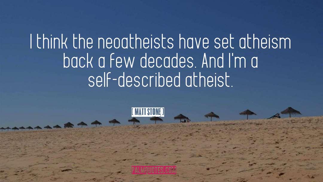 Matt Stone Quotes: I think the neoatheists have