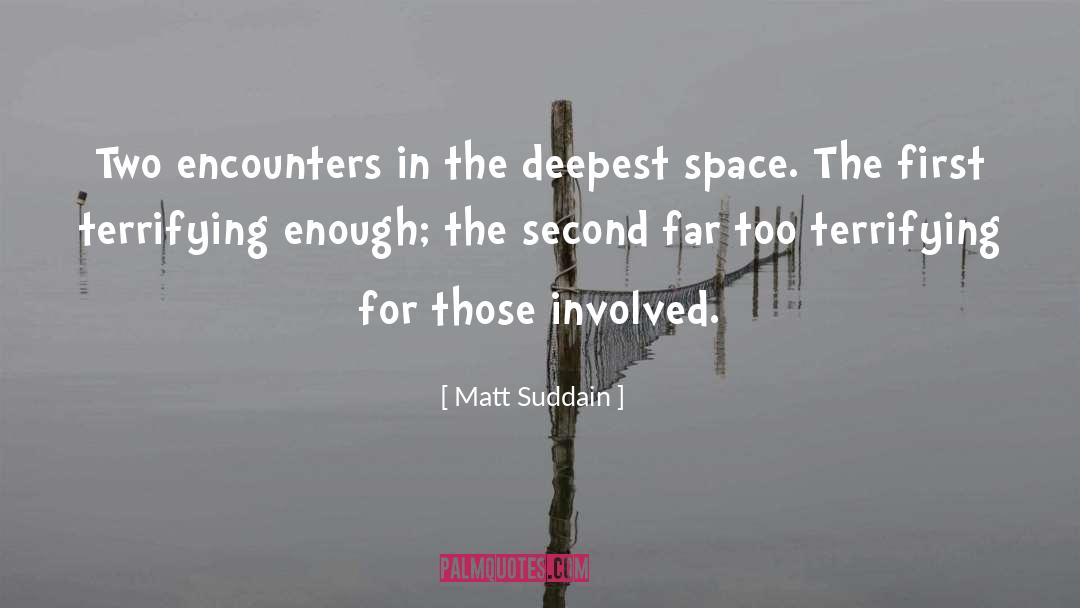 Matt Suddain Quotes: Two encounters in the deepest