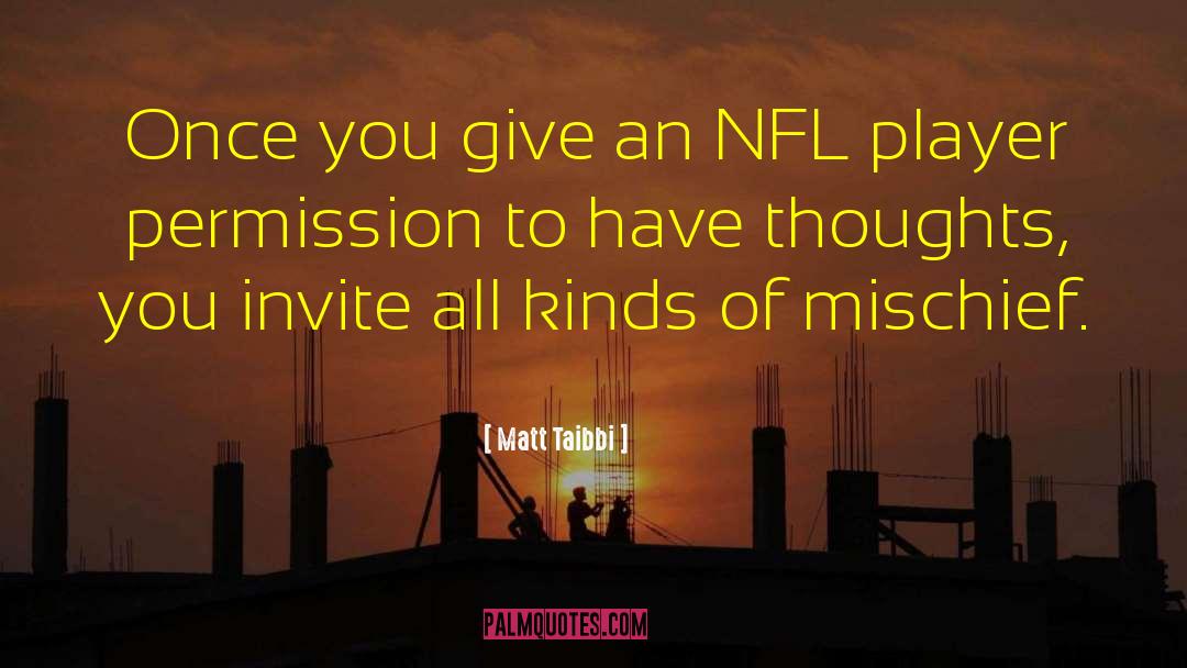 Matt Taibbi Quotes: Once you give an NFL