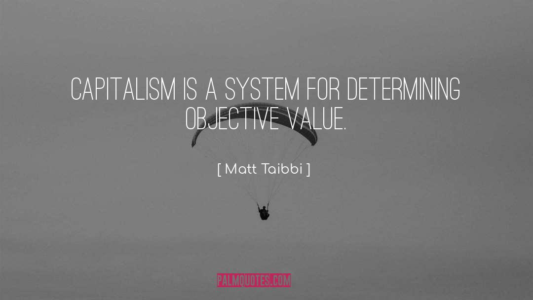 Matt Taibbi Quotes: Capitalism is a system for