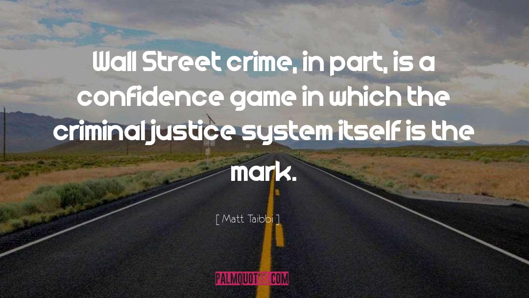 Matt Taibbi Quotes: Wall Street crime, in part,