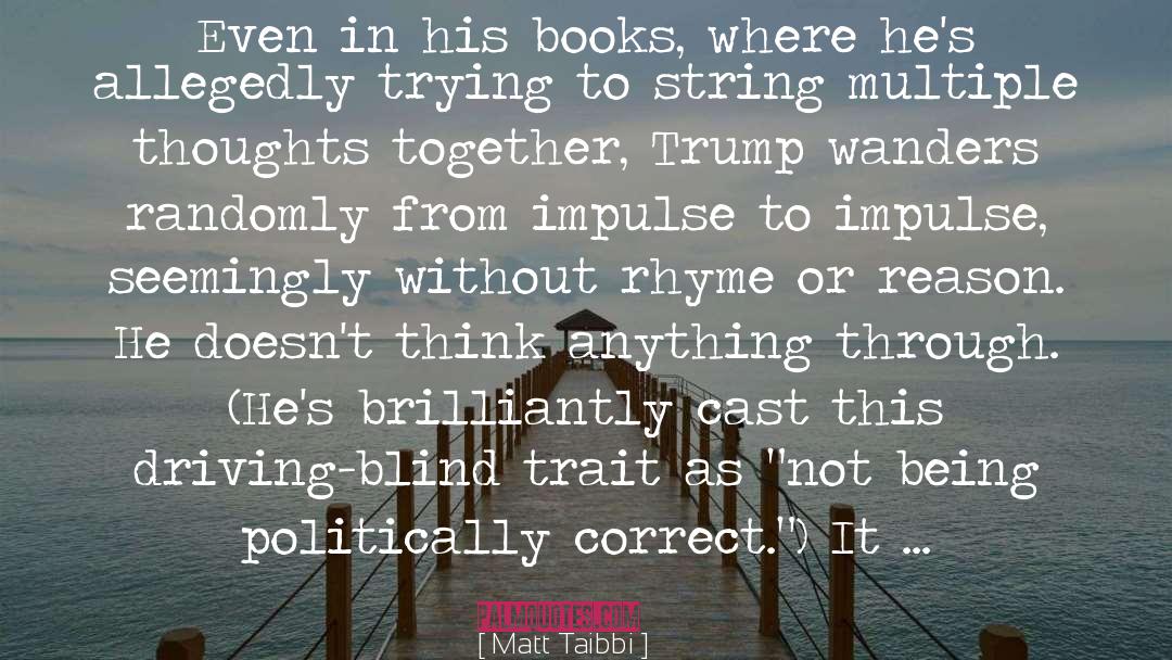 Matt Taibbi Quotes: Even in his books, where