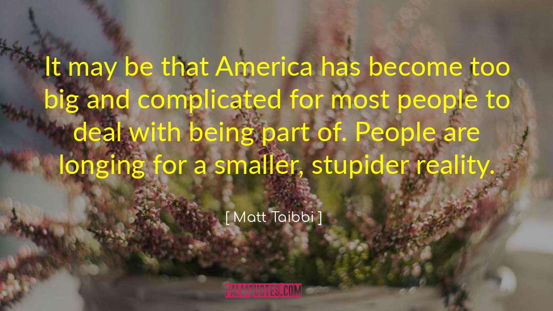 Matt Taibbi Quotes: It may be that America