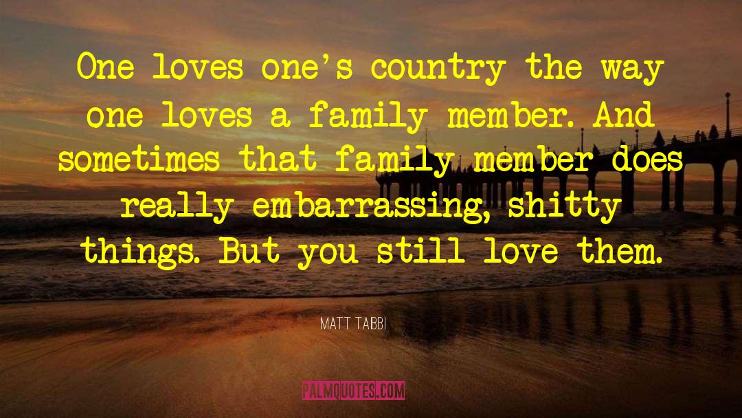 Matt Taibbi Quotes: One loves one's country the