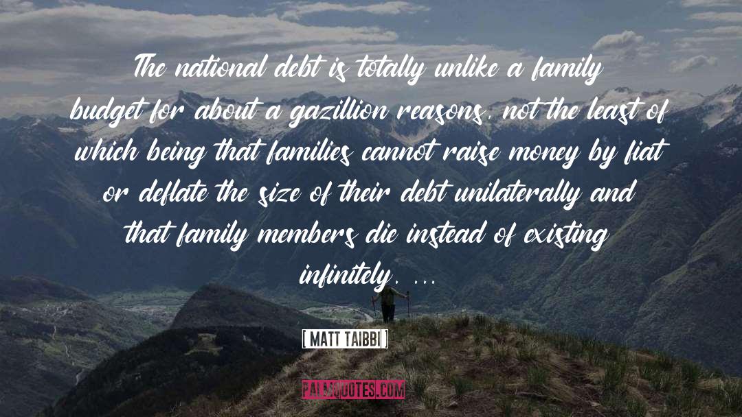 Matt Taibbi Quotes: The national debt is totally