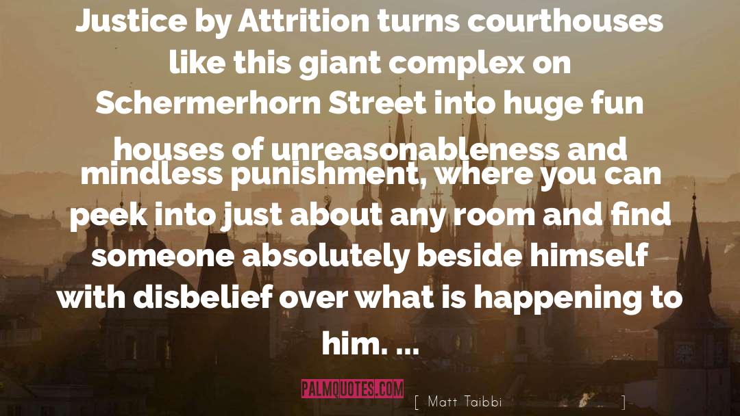 Matt Taibbi Quotes: Justice by Attrition turns courthouses