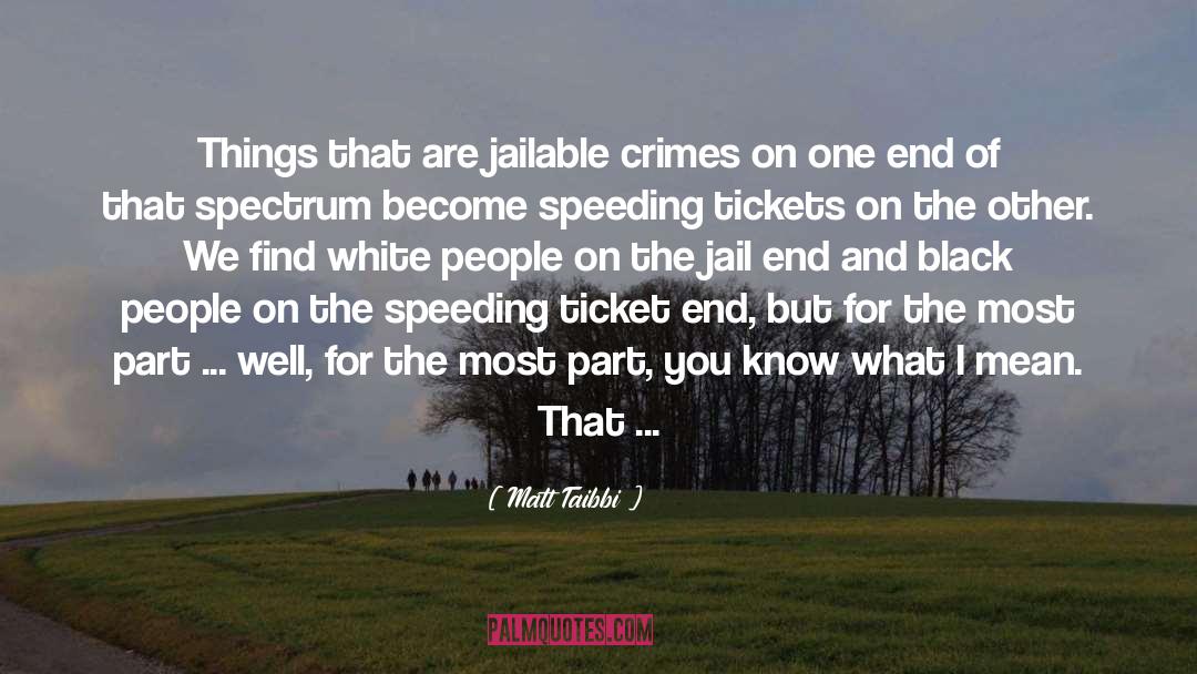 Matt Taibbi Quotes: Things that are jailable crimes