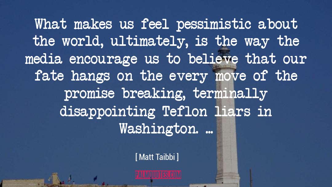 Matt Taibbi Quotes: What makes us feel pessimistic