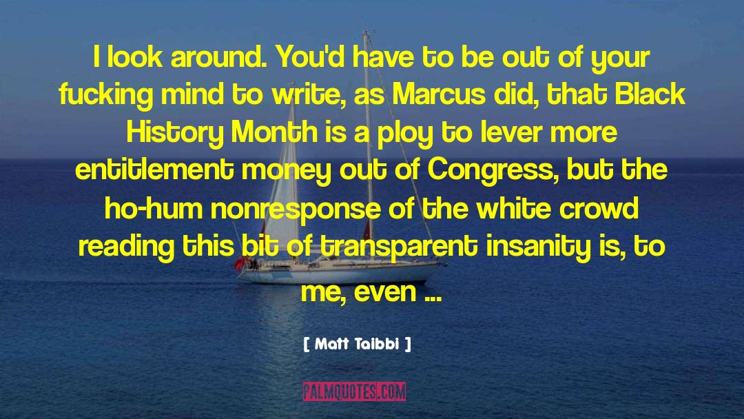 Matt Taibbi Quotes: I look around. You'd have