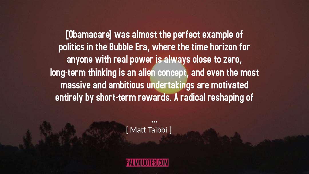 Matt Taibbi Quotes: [Obamacare] was almost the perfect