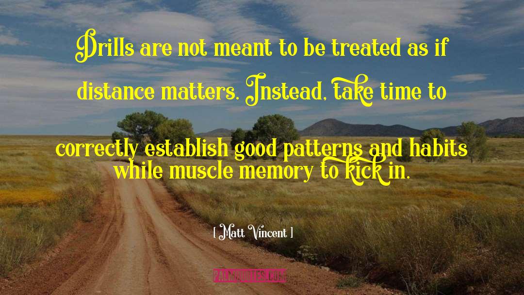 Matt Vincent Quotes: Drills are not meant to