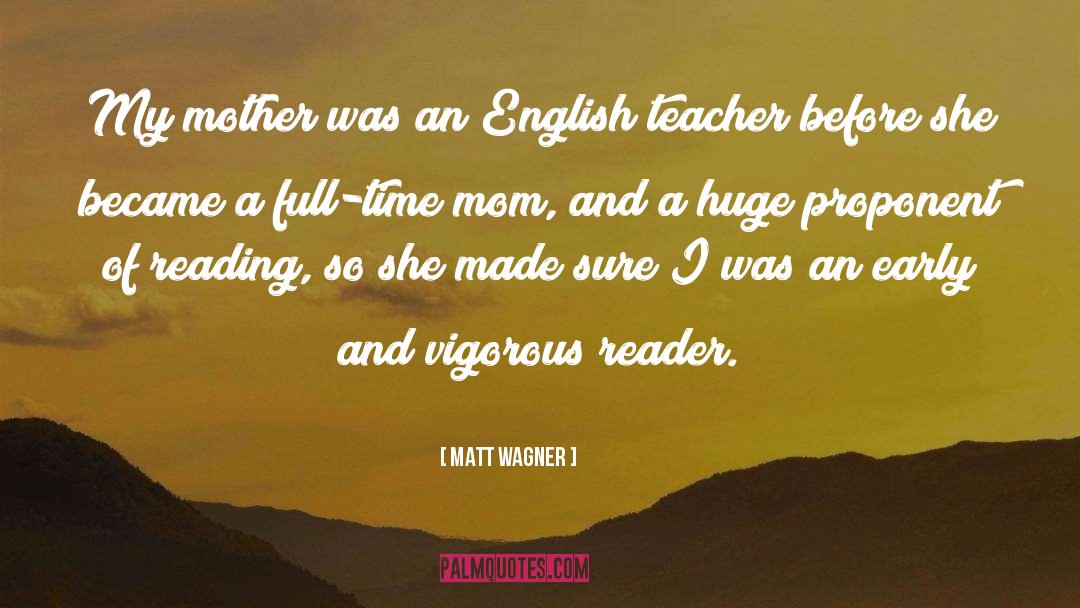 Matt Wagner Quotes: My mother was an English