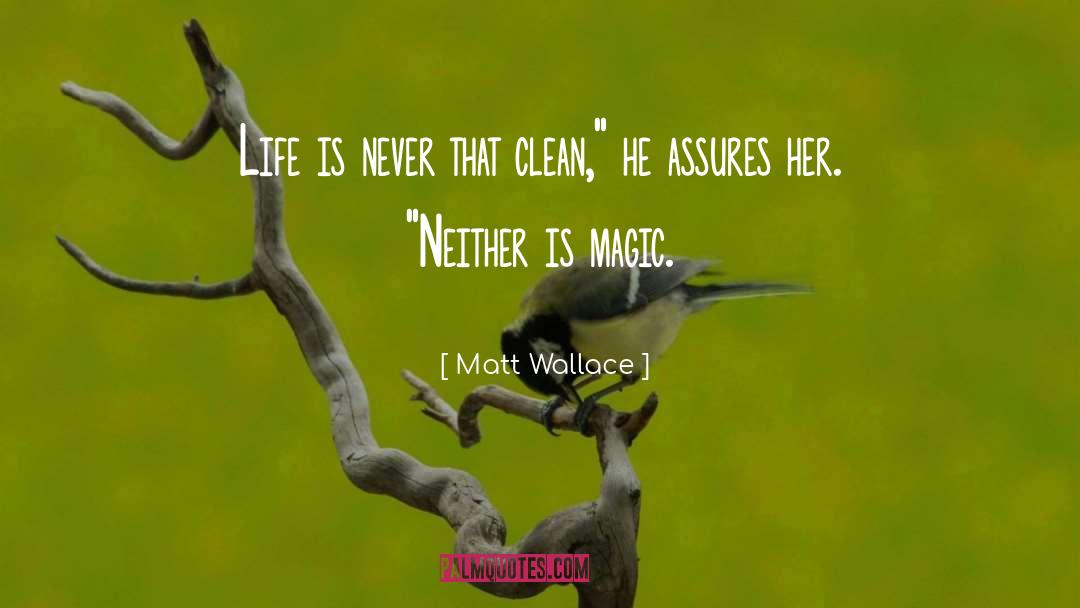 Matt Wallace Quotes: Life is never that clean,