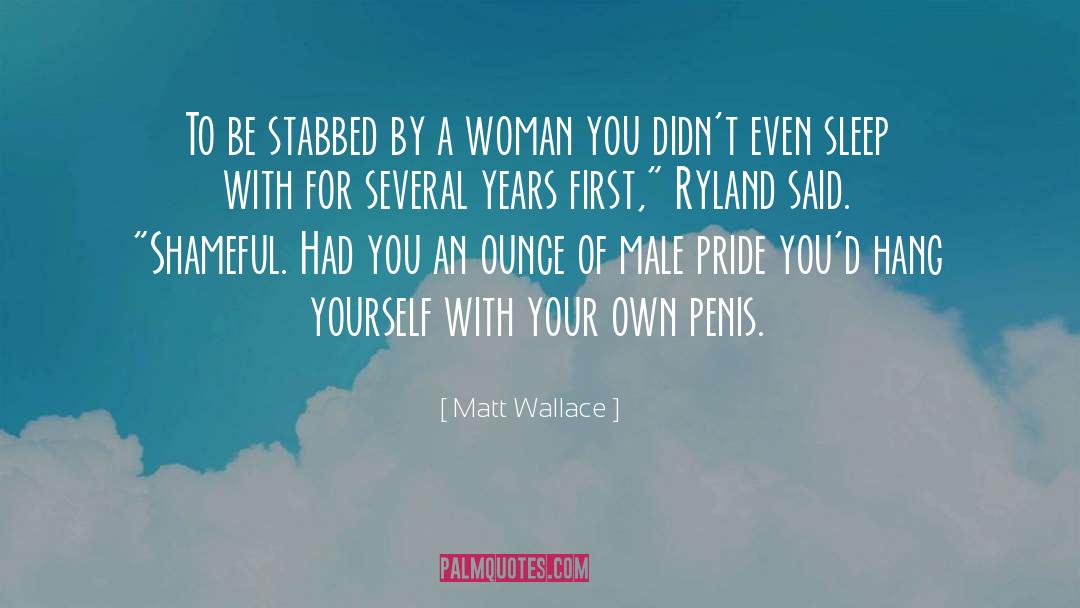 Matt Wallace Quotes: To be stabbed by a