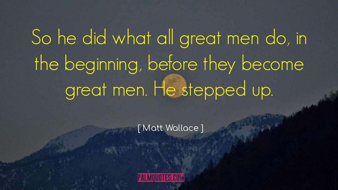 Matt Wallace Quotes: So he did what all