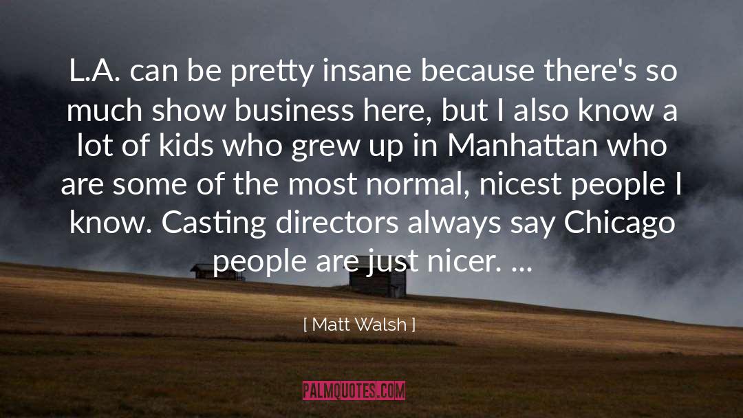 Matt Walsh Quotes: L.A. can be pretty insane