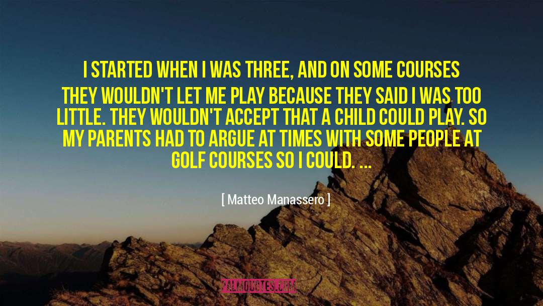 Matteo Manassero Quotes: I started when I was